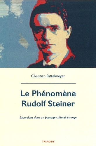 Le phénomène Rudolf Steiner. Excursions dans un paysage culturel étrange