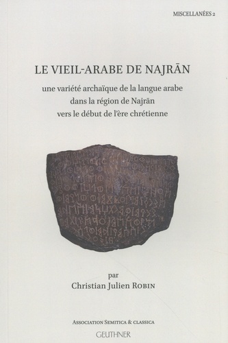 Christian Robin - Le vieil-arabe de Najran - Une variété archaïque de la langue arabe dans la région de Najran vers le début de l'ère chrétienne.