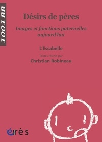 Christian Robineau - Désirs de pères - Images et fonctions paternelles aujourd'hui.