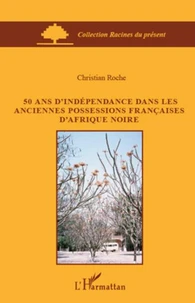 50 ans d'indépendance dans les anciennes possessions françaises d'Afrique noire