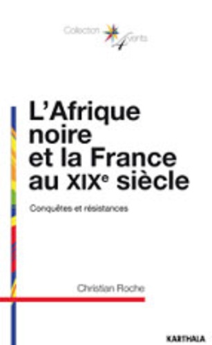 L'Afrique noire et la France au XIXe siècle. Conquêtes et résistances