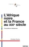 Christian Roche - L'Afrique noire et la France au XIXe siècle - Conquêtes et résistances.