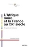Christian Roche - L'Afrique noire et la France au XIXe siècle - Conquêtes et résistances.