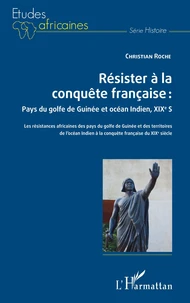 Résister à la conquête française : pays du golfe de Guinée et océan Indien, XIXe siècle