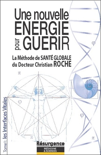 Christian Roche - Une nouvelle Energie pour Guérir - Les Interfaces Vitales.