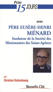 Prier 15 jours avec Père Eusèbe-Henri Ménard