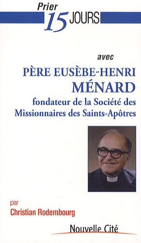 Christian Rodembourg - Prier 15 jours avec Père Eusèbe-Henri Ménard.