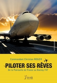 Christian Roger - Piloter ses rêves - De la Patrouille de France au Boeing 747.