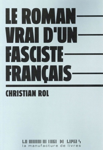 Christian Rol - Le roman vrai d'un fasciste français.