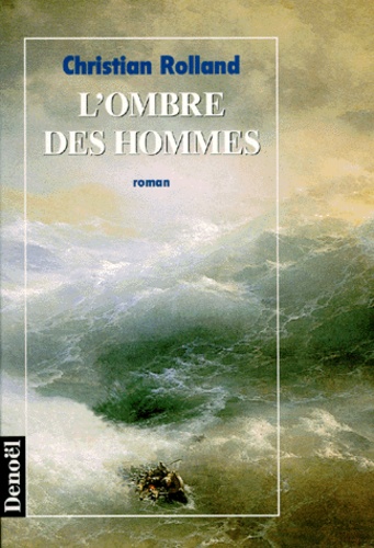 Christian Rolland - L'ombre des hommes.