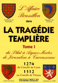 Christian Rollat - L'Affaire Roussillon - Tome 1, La tragédie Templière.