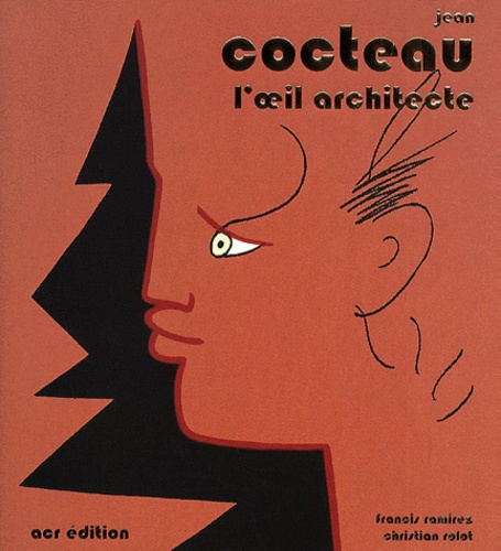 Christian Rolot et Francis Ramirez - Jean Cocteau. L'Oeil Architecte.