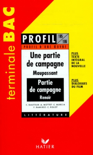 Christian Rolot et Claude Gauteur - Une Partie De Campagne, Maupassant. Une Partie De Campagne, Renoir. Texte Integral De La Nouvelle, Dialogues Du Film.