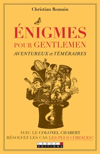 Christian Romain - Enigmes pour gentlemen aventureux et téméraires.