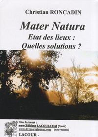 Christian Roncadin - Mater Natura - Etat des lieux, quelles solutions ?.