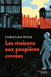Christian Roux - Les maisons aux paupières crevées.