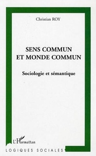 Christian Roy - Sens commun et monde commun: sociologie et sémantique.