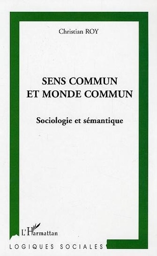 Christian Roy - Sens commun et monde commun: sociologie et sémantique.