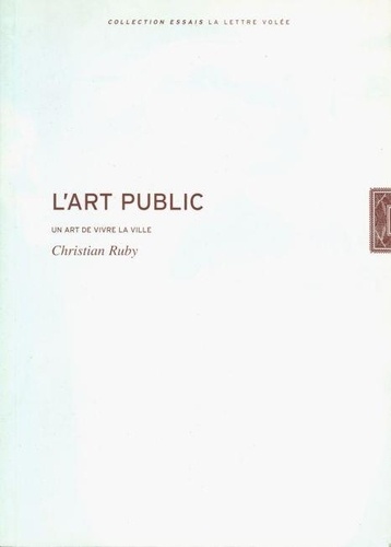 Christian Ruby - L'Art Public. Un Art De Vivre La Ville.