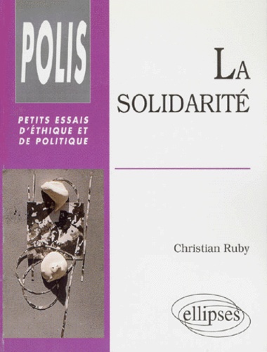 Christian Ruby - La solidarité - Essai sur une autre culture politique dans un monde postmoderne.