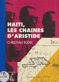 Christian Rudel - Haïti, les chaînes d'Aristide.