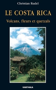 Christian Rudel - Le Costa Rica - Volcans, fleurs et quetzals.