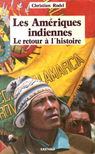 Christian Rudel - Les Amériques indiennes - Le retour à l'histoire.