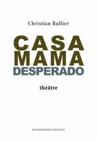 Christian Rullier - Casa Mama Desperado.