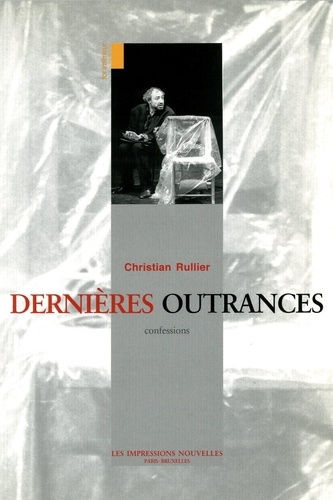 Christian Rullier - Dernières outrances - Confessions.