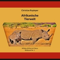 Christian Rupieper - Afrikanische Tierwelt - Wildes Afrika im Fokus Bildband Nr. 1.
