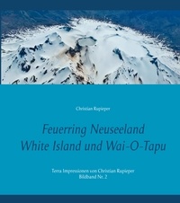Christian Rupieper - Feuerring Neuseeland White Island und Wai-O-Tapu - Terra Impressionen von Christian Rupieper - Bildband Nr. 2.