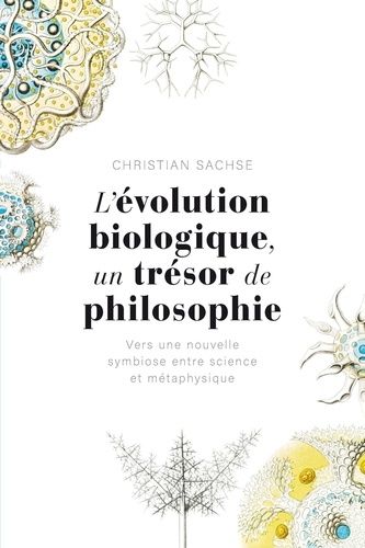 L'évolution biologique, un trésor de philosophie. Vers une nouvelle symbiose entre science et métaphysique