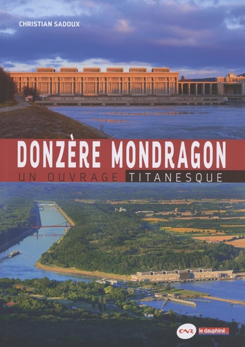 Donzère Mondragon. Un ouvrage titanesque
