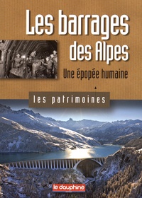 Christian Sadoux - Les barrages des Alpes - Une épopée humaine.