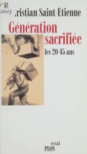Christian Saint-Etienne - Génération sacrifiée - Les 20-45 ans.
