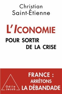 Christian Saint-Etienne - Iconomie pour sortir de la crise (L').