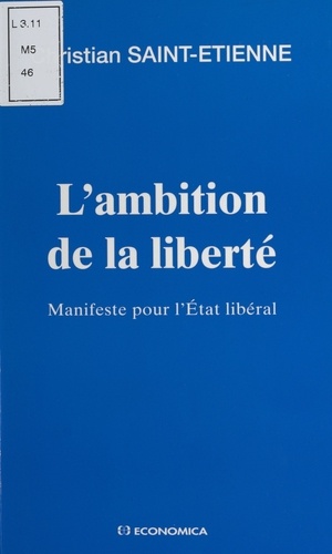 L'AMBITION DE LA LIBERTE. Manifeste pour l'Etat libéral