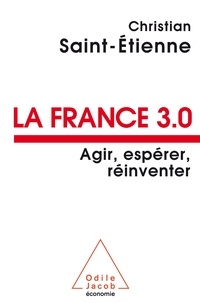 Christian Saint-Etienne - La France 3.0 - Agir, espérer, réinventer.