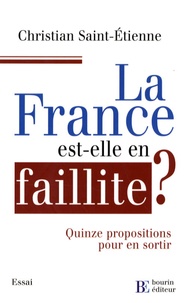 Christian Saint-Etienne - La France est-elle en faillite ? - Quinze propositions pour en sortir.