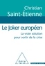 Christian Saint-Etienne - Le Joker européen - La vraie solution pour sortir de la crise.