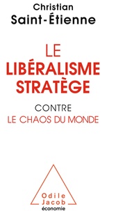 Christian Saint-Etienne - Le libéralisme stratège pour combattre le chaos du monde.