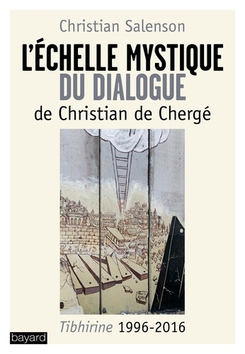 Christian Salenson et Christian de Chergé - L'échelle mystique du dialogue.