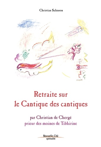 Christian Salenson et Christian de Chergé - Retraite sur le Cantique des Cantiques - par Christian de Chergé, prieur des moines de Tibhirine.