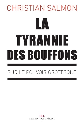 La tyrannie des bouffons. Sur le pouvoir grotesque