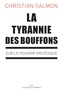 Christian Salmon - La tyrannie des bouffons - Sur le pouvoir grotesque.