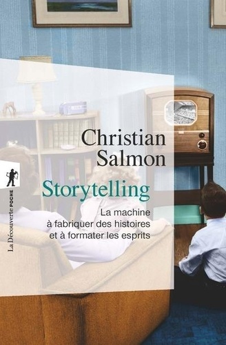 Storytelling. La machine à fabriquer des histoires et à formater les esprits