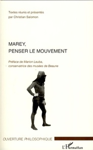 Christian Salomon et Emmanuel Baulot - Marey, penser le mouvement.
