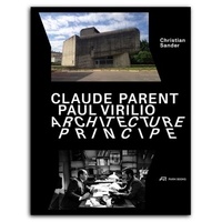 Christian Sander - Claude Parent Paul Virilio Architecture Principe.