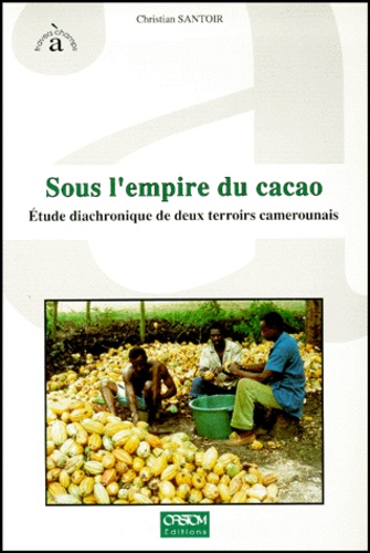 Sous L'Empire Du Cacao. Etude Diachronique De Deux Terroirs Camerounais