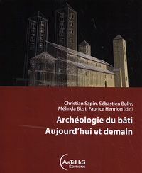 Christian Sapin et Sébastien Bully - Archéologie du bâti - Aujourd'hui et demain.